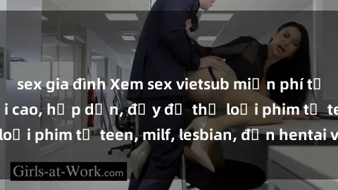 sex gia đình Xem sex vietsub miễn phí tại nhà, độ phân giải cao, hấp dẫn, đầy đủ thể loại phim từ teen, milf, lesbian, đến hentai và jav.
