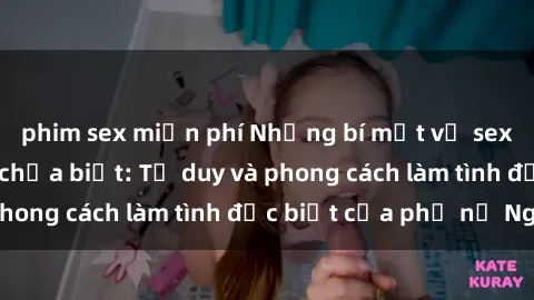phim sex miễn phí Những bí mật về sex gái Nga mà bạn chưa biết: Tư duy và phong cách làm tình đặc biệt của phụ nữ Nga