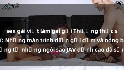 sex gái việt làm gái gọi Thưởng thức sex JAV idol miễn phí: Những màn trình diễn gợi cảm và nóng bỏng từ những ngôi sao JAV đỉnh cao đã sẵn sàng để bạn khám phá.