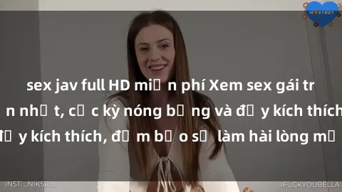 sex jav full HD miễn phí Xem sex gái trẻ không che hấp dẫn nhất, cực kỳ nóng bỏng và đầy kích thích, đảm bảo sẽ làm hài lòng mọi người!