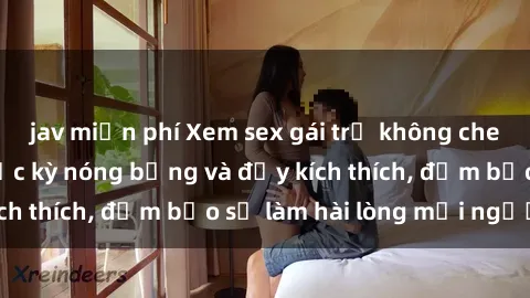 jav miễn phí Xem sex gái trẻ không che hấp dẫn nhất, cực kỳ nóng bỏng và đầy kích thích, đảm bảo sẽ làm hài lòng mọi người!