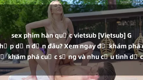 sex phim hàn quốc vietsub [Vietsub] Gái mại dâm châu Á hấp dẫn đến đâu? Xem ngay để khám phá cuộc sống và nhu cầu tình dục của họ!