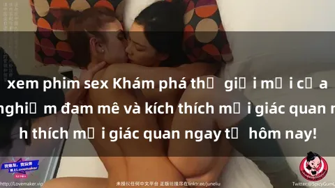 xem phim sex Khám phá thế giới mới của sex online: trải nghiệm đam mê và kích thích mọi giác quan ngay từ hôm nay!