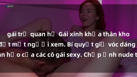 gái trẻ quan hệ Gái xinh khỏa thân khoe dáng nóng bỏng đốt mắt người xem. Bí quyết giữ vóc dáng hoàn hảo của các cô gái sexy. Chụp ảnh nude tự tin không sợ lộ hàng.