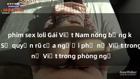 phim sex loli Gái Việt Nam nóng bỏng khi làm tình: Sự quyến rũ của người phụ nữ Việt trong phòng ngủ