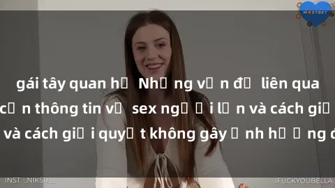 gái tây quan hệ Những vấn đề liên quan đến việc tiếp cận thông tin về sex người lớn và cách giải quyết không gây ảnh hưởng đến trẻ em