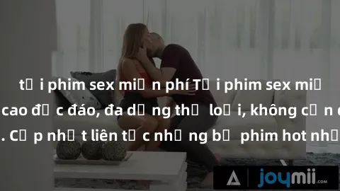 tải phim sex miễn phí Tải phim sex miễn phí chất lượng cao độc đáo, đa dạng thể loại, không cần đăng ký tài khoản. Cập nhật liên tục những bộ phim hot nhất trên thị trường. Sự lựa chọn hàng đầu cho ng