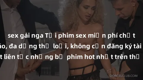 sex gái nga Tải phim sex miễn phí chất lượng cao độc đáo, đa dạng thể loại, không cần đăng ký tài khoản. Cập nhật liên tục những bộ phim hot nhất trên thị trường. Sự lựa chọn hàng đầu cho người yêu th