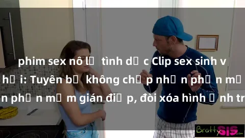 phim sex nô lệ tình dục Clip sex sinh viên gây sốt mạng xã hội: Tuyên bố không chấp nhận phần mềm gián điệp, đòi xóa hình ảnh trên internet
