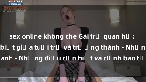 sex online không che Gái trẻ quan hệ: Mối quan hệ khác biệt giữa tuổi trẻ và trưởng thành - Những điều cần biết và cảnh báo từ chuyên gia