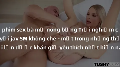 phim sex bà mẹ nóng bỏng Trải nghiệm cảm xúc thăng hoa với jav SM không che - một trong những thể loại phim người lớn được khán giả yêu thích nhất hiện nay. Đảm bảo đem lại sự hấp dẫn, kích thích tối 