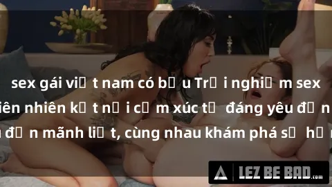sex gái việt nam có bầu Trải nghiệm sex ngoài trời: Khi thiên nhiên kết nối cảm xúc từ đáng yêu đến mãnh liệt, cùng nhau khám phá sự hứng khởi và thú vị.