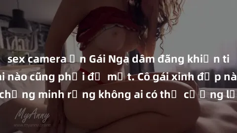 sex camera ẩn Gái Nga dâm đãng khiến tim bất cứ chàng trai nào cũng phải đỏ mặt. Cô gái xinh đẹp này đã chứng minh rằng không ai có thể cưỡng lại khi cô làm tình đắm say.