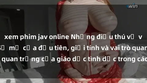 xem phim jav online Những điều thú vị về sex ở Bắc Âu: Sự mở cửa đầu tiên, giới tính và vai trò quan trọng của giáo dục tình dục trong các quốc gia này.
