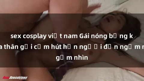 sex cosplay việt nam Gái nóng bỏng khỏa thân gợi cảm hút hồn người đến ngắm nhìn