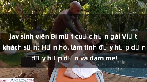 jav sinh viên Bí mật cuộc hẹn gái Việt lần đầu ở khách sạn: Hẹn hò, làm tình đầy hấp dẫn và đam mê!