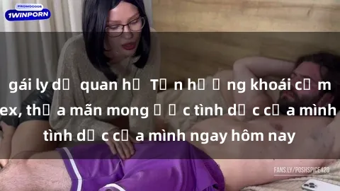 gái ly dị quan hệ Tận hưởng khoái cảm với gái xinh sex, thỏa mãn mong ước tình dục của mình ngay hôm nay