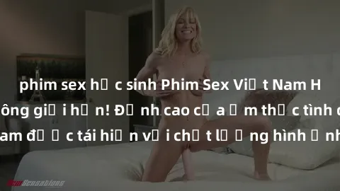 phim sex học sinh Phim Sex Việt Nam HD - Xem ngay và không giới hạn! Đỉnh cao của ẩm thực tình dục Việt Nam được tái hiện với chất lượng hình ảnh sắc nét. Hãy thưởng thức ngay!