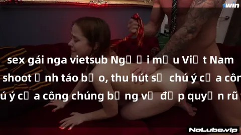 sex gái nga vietsub Người mẫu Việt Nam gây sốt với loạt shoot ảnh táo bạo, thu hút sự chú ý của công chúng bằng vẻ đẹp quyến rũ và gợi cảm.